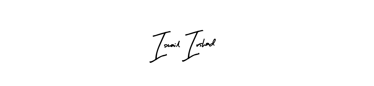 Make a beautiful signature design for name Ismail Irshad. Use this online signature maker to create a handwritten signature for free. Ismail Irshad signature style 8 images and pictures png