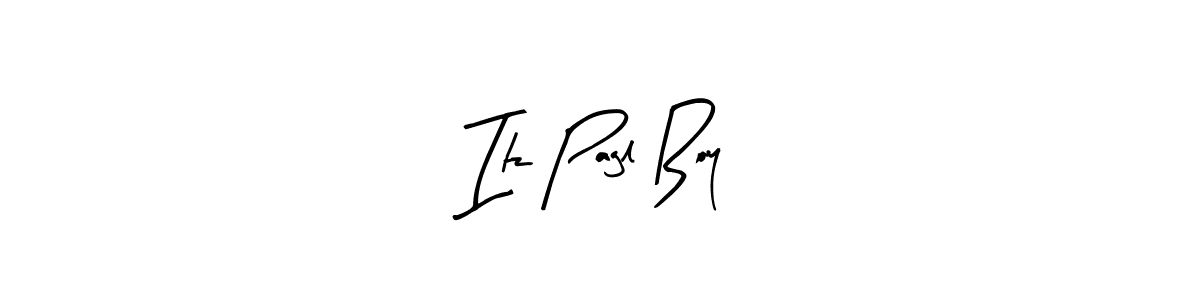 How to make Itz Pagl Boy signature? Arty Signature is a professional autograph style. Create handwritten signature for Itz Pagl Boy name. Itz Pagl Boy signature style 8 images and pictures png