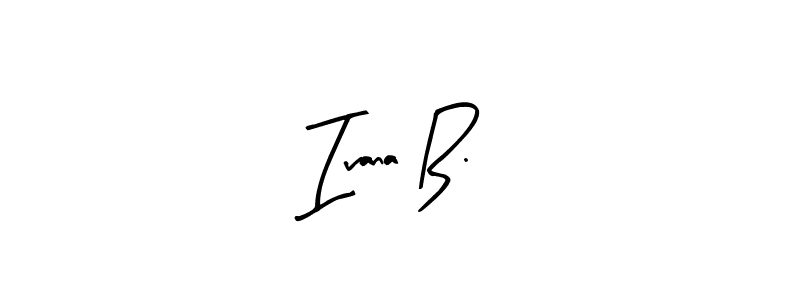 Use a signature maker to create a handwritten signature online. With this signature software, you can design (Arty Signature) your own signature for name Ivana B.. Ivana B. signature style 8 images and pictures png