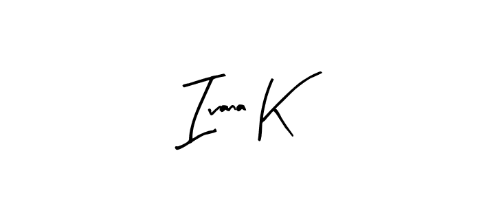 It looks lik you need a new signature style for name Ivana K. Design unique handwritten (Arty Signature) signature with our free signature maker in just a few clicks. Ivana K signature style 8 images and pictures png