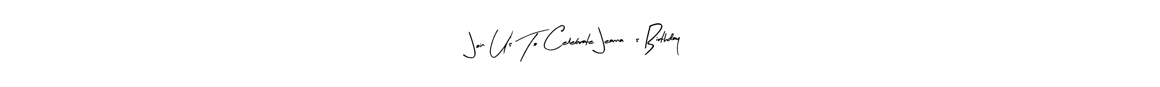 You should practise on your own different ways (Arty Signature) to write your name (Join Us To Celebrate Jeanna’s Birthday) in signature. don't let someone else do it for you. Join Us To Celebrate Jeanna’s Birthday signature style 8 images and pictures png