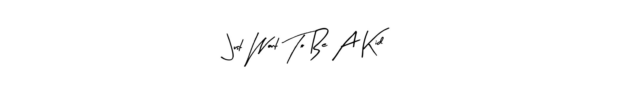 Once you've used our free online signature maker to create your best signature Arty Signature style, it's time to enjoy all of the benefits that Just Want To Be A Kid name signing documents. Just Want To Be A Kid signature style 8 images and pictures png