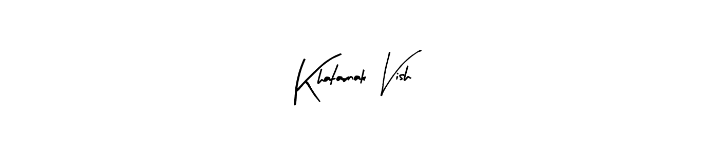 Also we have Khatarnak Vish name is the best signature style. Create professional handwritten signature collection using Arty Signature autograph style. Khatarnak Vish signature style 8 images and pictures png