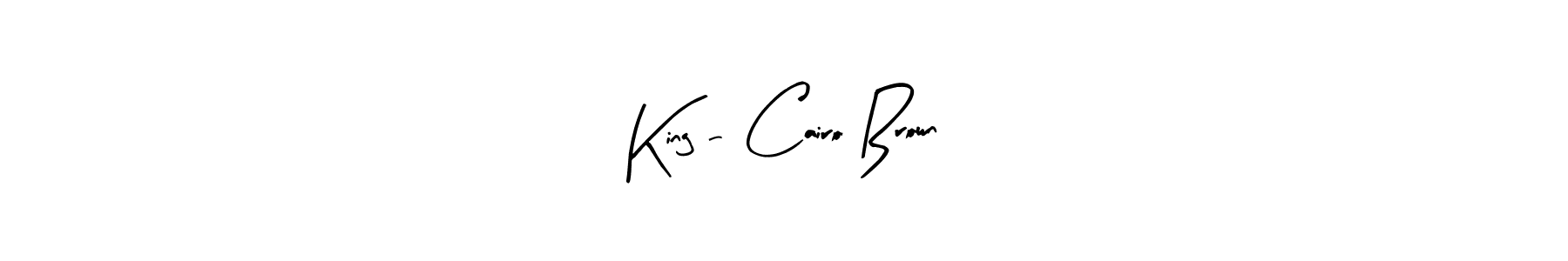 How to make King - Cairo Brown signature? Arty Signature is a professional autograph style. Create handwritten signature for King - Cairo Brown name. King - Cairo Brown signature style 8 images and pictures png