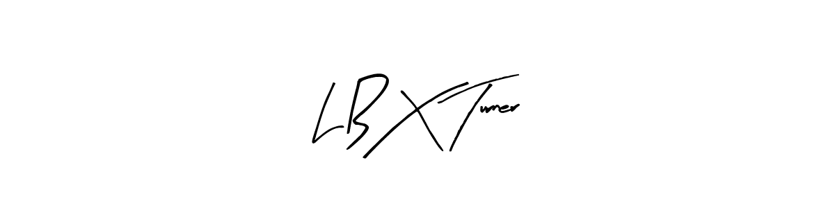 You should practise on your own different ways (Arty Signature) to write your name (L B X Turner) in signature. don't let someone else do it for you. L B X Turner signature style 8 images and pictures png