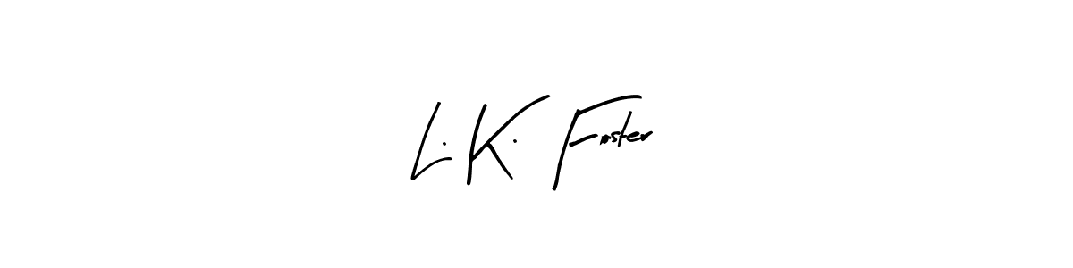 Best and Professional Signature Style for L. K. Foster. Arty Signature Best Signature Style Collection. L. K. Foster signature style 8 images and pictures png