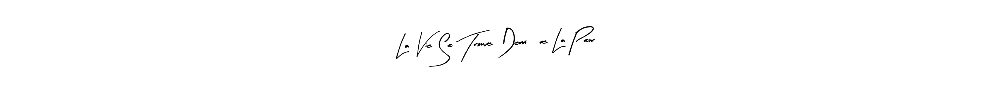 This is the best signature style for the La Vie Se Trouve Derrière La Peur name. Also you like these signature font (Arty Signature). Mix name signature. La Vie Se Trouve Derrière La Peur signature style 8 images and pictures png