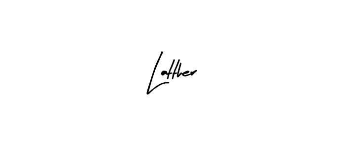 Create a beautiful signature design for name Latther. With this signature (Arty Signature) fonts, you can make a handwritten signature for free. Latther signature style 8 images and pictures png