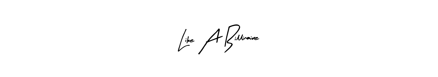 Also You can easily find your signature by using the search form. We will create Like A Billinaire name handwritten signature images for you free of cost using Arty Signature sign style. Like A Billinaire signature style 8 images and pictures png