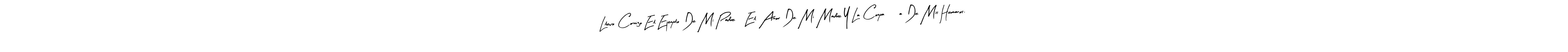 Also You can easily find your signature by using the search form. We will create Llevo Conmigo El Ejemplo De Mi Padre, El Amor De Mi Madre Y La Compañía De Mis Hermanos. name handwritten signature images for you free of cost using Arty Signature sign style. Llevo Conmigo El Ejemplo De Mi Padre, El Amor De Mi Madre Y La Compañía De Mis Hermanos. signature style 8 images and pictures png