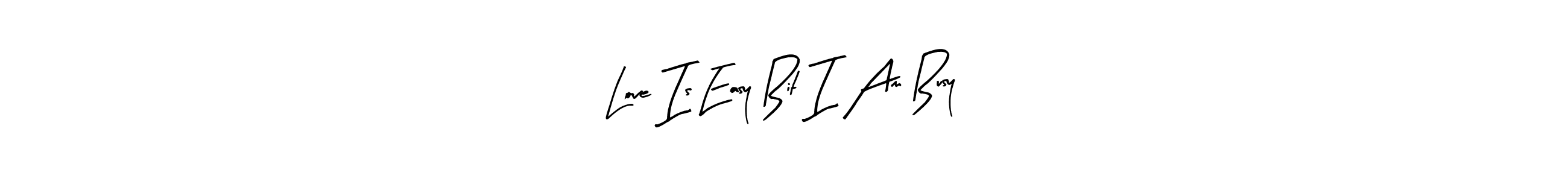 Here are the top 10 professional signature styles for the name Love Is Easy Bit I Am Busy. These are the best autograph styles you can use for your name. Love Is Easy Bit I Am Busy signature style 8 images and pictures png
