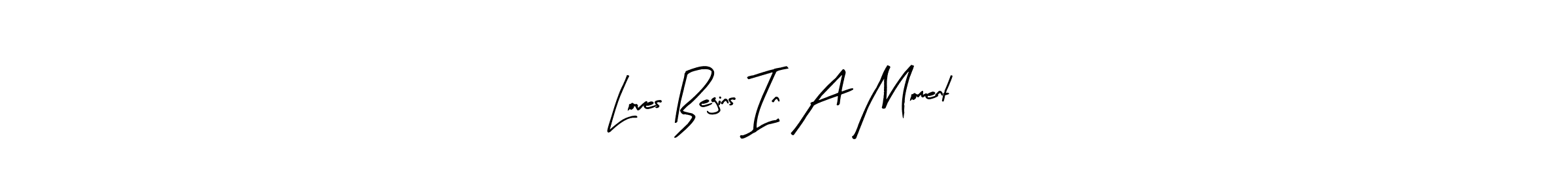 Create a beautiful signature design for name Loves Begins In A Moment. With this signature (Arty Signature) fonts, you can make a handwritten signature for free. Loves Begins In A Moment signature style 8 images and pictures png