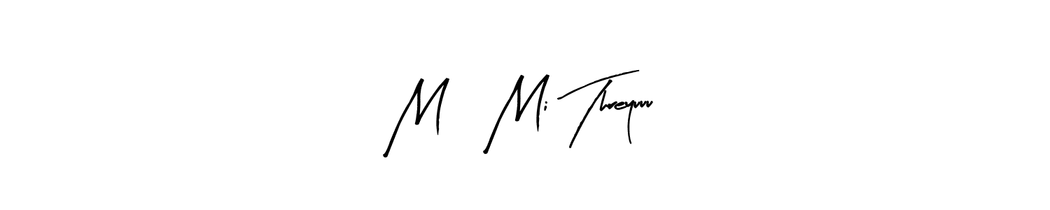 Use a signature maker to create a handwritten signature online. With this signature software, you can design (Arty Signature) your own signature for name Mı Mi Threyuuu. Mı Mi Threyuuu signature style 8 images and pictures png