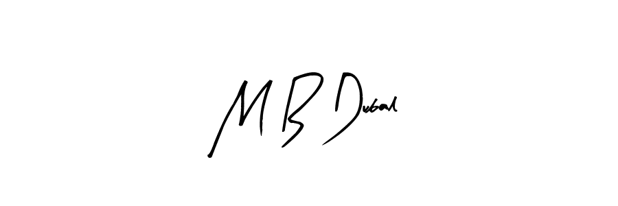 You should practise on your own different ways (Arty Signature) to write your name (M B Dubal) in signature. don't let someone else do it for you. M B Dubal signature style 8 images and pictures png