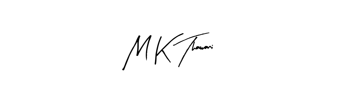 You should practise on your own different ways (Arty Signature) to write your name (M K Thawani) in signature. don't let someone else do it for you. M K Thawani signature style 8 images and pictures png