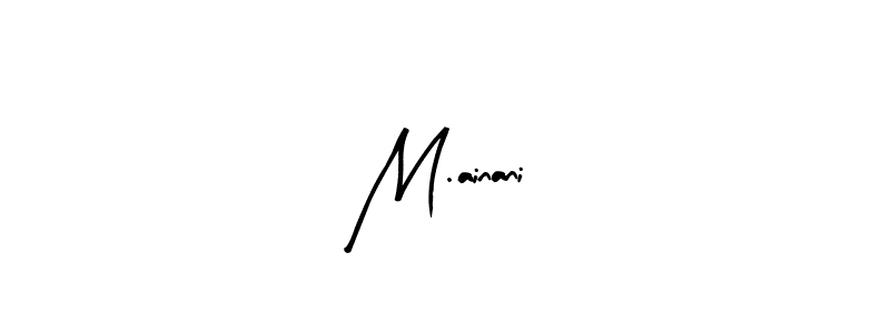 Make a beautiful signature design for name M.ainani. With this signature (Arty Signature) style, you can create a handwritten signature for free. M.ainani signature style 8 images and pictures png