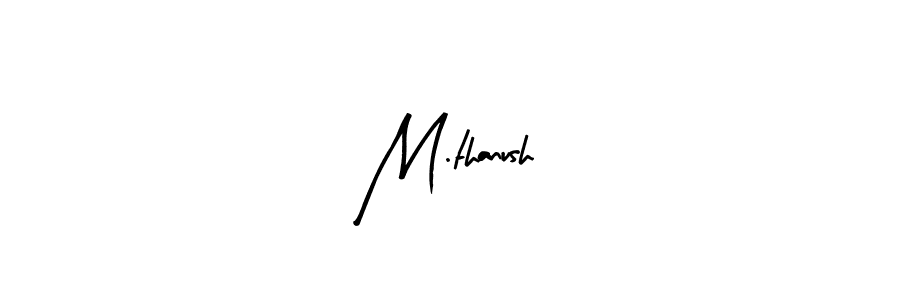 Make a beautiful signature design for name M.thanush. With this signature (Arty Signature) style, you can create a handwritten signature for free. M.thanush signature style 8 images and pictures png