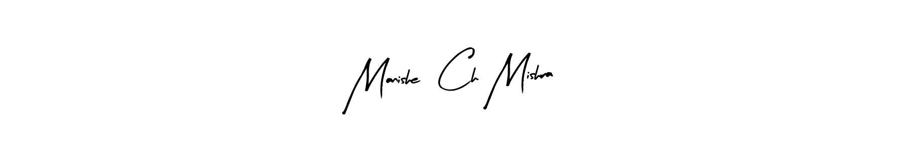 Create a beautiful signature design for name Manishe  Ch Mishra. With this signature (Arty Signature) fonts, you can make a handwritten signature for free. Manishe  Ch Mishra signature style 8 images and pictures png