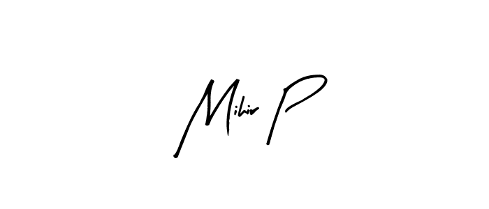How to make Mihir P signature? Arty Signature is a professional autograph style. Create handwritten signature for Mihir P name. Mihir P signature style 8 images and pictures png