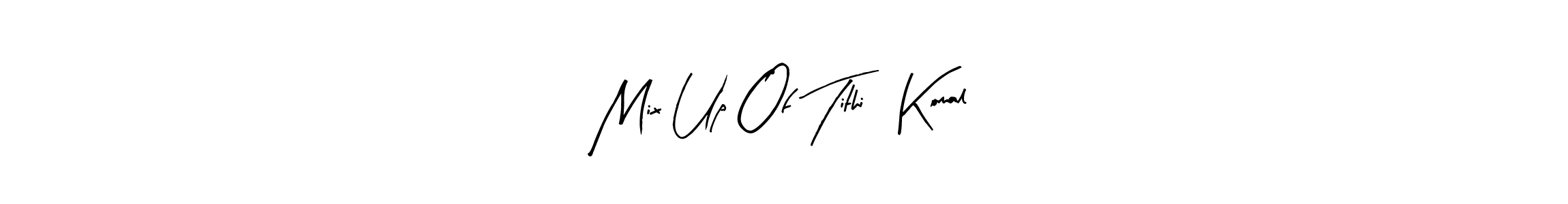 Mix Up Of Tithi   Komal stylish signature style. Best Handwritten Sign (Arty Signature) for my name. Handwritten Signature Collection Ideas for my name Mix Up Of Tithi   Komal. Mix Up Of Tithi   Komal signature style 8 images and pictures png