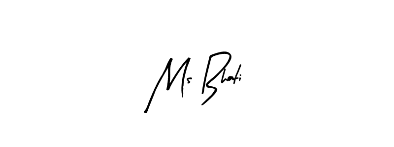 How to make Ms Bhati signature? Arty Signature is a professional autograph style. Create handwritten signature for Ms Bhati name. Ms Bhati signature style 8 images and pictures png