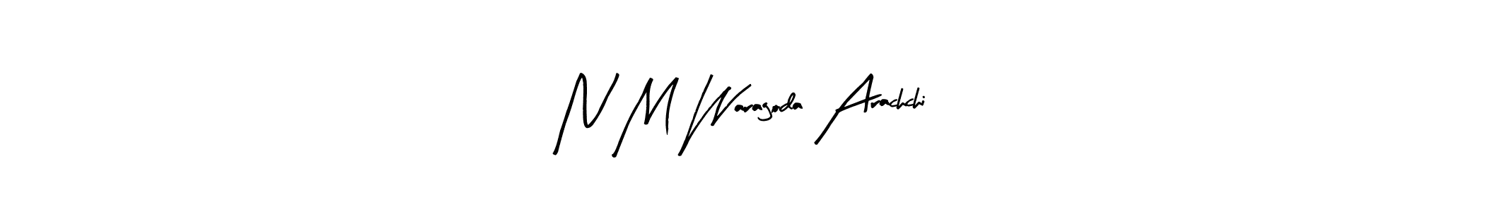Design your own signature with our free online signature maker. With this signature software, you can create a handwritten (Arty Signature) signature for name N M Waragoda Arachchi. N M Waragoda Arachchi signature style 8 images and pictures png