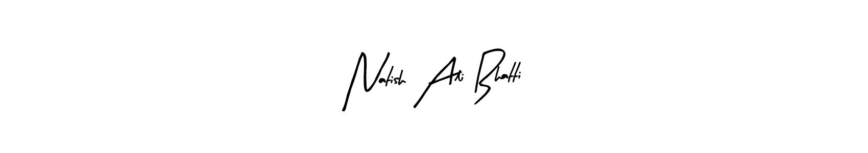 Natish Ali Bhatti stylish signature style. Best Handwritten Sign (Arty Signature) for my name. Handwritten Signature Collection Ideas for my name Natish Ali Bhatti. Natish Ali Bhatti signature style 8 images and pictures png