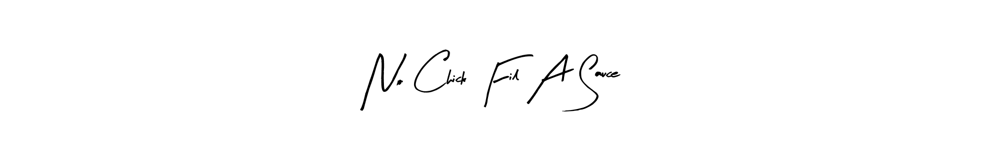 The best way (Arty Signature) to make a short signature is to pick only two or three words in your name. The name No Chick Fil A Sauce include a total of six letters. For converting this name. No Chick Fil A Sauce signature style 8 images and pictures png