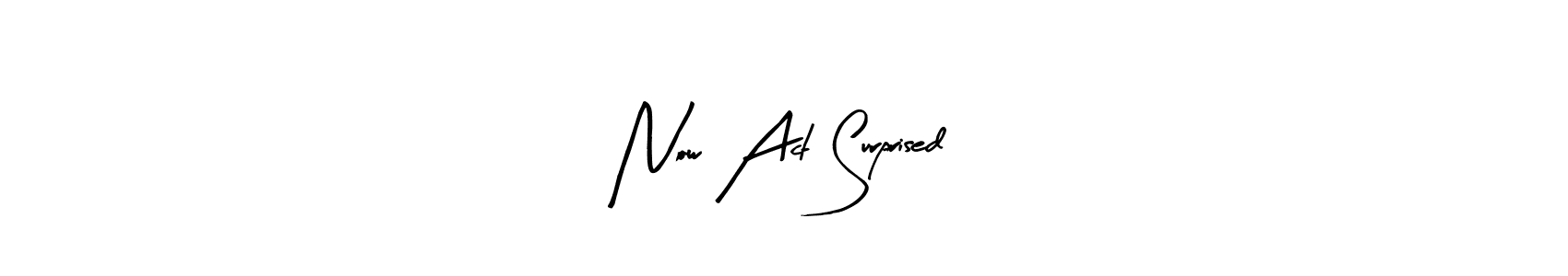 Make a beautiful signature design for name Now Act Surprised. With this signature (Arty Signature) style, you can create a handwritten signature for free. Now Act Surprised signature style 8 images and pictures png