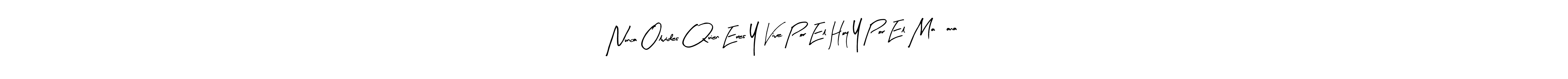 How to make Nunca Olvides Quien Eres Y Vive Por El Hoy Y Por El Mañana name signature. Use Arty Signature style for creating short signs online. This is the latest handwritten sign. Nunca Olvides Quien Eres Y Vive Por El Hoy Y Por El Mañana signature style 8 images and pictures png