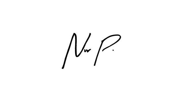 Create a beautiful signature design for name Nur P.. With this signature (Arty Signature) fonts, you can make a handwritten signature for free. Nur P. signature style 8 images and pictures png