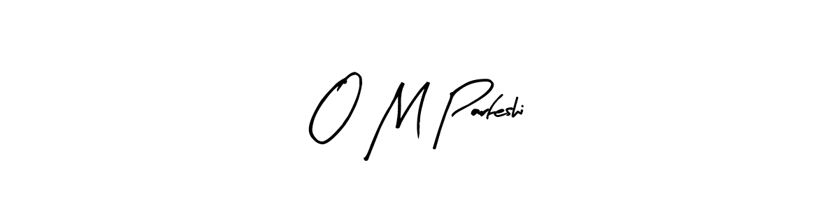 O M Parfeshi stylish signature style. Best Handwritten Sign (Arty Signature) for my name. Handwritten Signature Collection Ideas for my name O M Parfeshi. O M Parfeshi signature style 8 images and pictures png