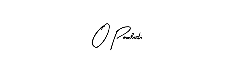 How to make O Pardeshi signature? Arty Signature is a professional autograph style. Create handwritten signature for O Pardeshi name. O Pardeshi signature style 8 images and pictures png