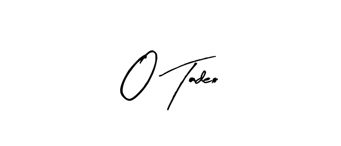 You should practise on your own different ways (Arty Signature) to write your name (O Tadeo) in signature. don't let someone else do it for you. O Tadeo signature style 8 images and pictures png