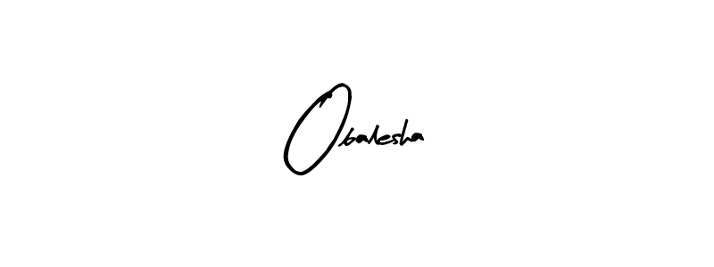 Design your own signature with our free online signature maker. With this signature software, you can create a handwritten (Arty Signature) signature for name Obalesha. Obalesha signature style 8 images and pictures png