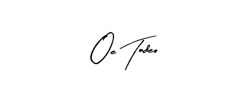 How to make Oe Tadeo signature? Arty Signature is a professional autograph style. Create handwritten signature for Oe Tadeo name. Oe Tadeo signature style 8 images and pictures png