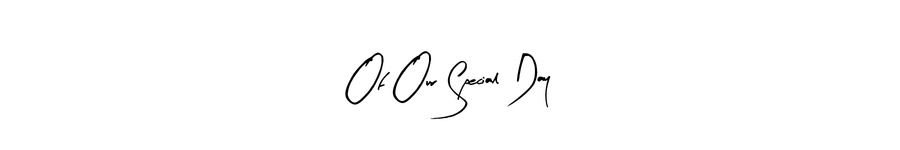 You can use this online signature creator to create a handwritten signature for the name Of Our Special Day. This is the best online autograph maker. Of Our Special Day signature style 8 images and pictures png