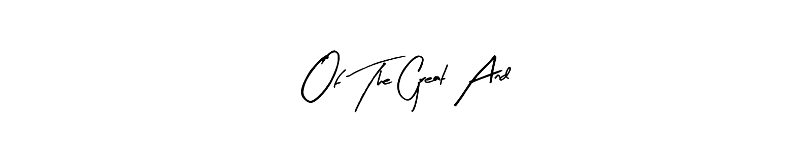 It looks lik you need a new signature style for name Of The Great And. Design unique handwritten (Arty Signature) signature with our free signature maker in just a few clicks. Of The Great And signature style 8 images and pictures png