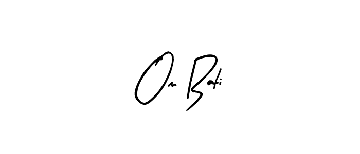 You should practise on your own different ways (Arty Signature) to write your name (Om Bati) in signature. don't let someone else do it for you. Om Bati signature style 8 images and pictures png