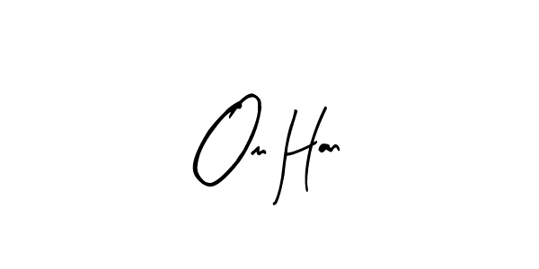 How to make Om Han signature? Arty Signature is a professional autograph style. Create handwritten signature for Om Han name. Om Han signature style 8 images and pictures png