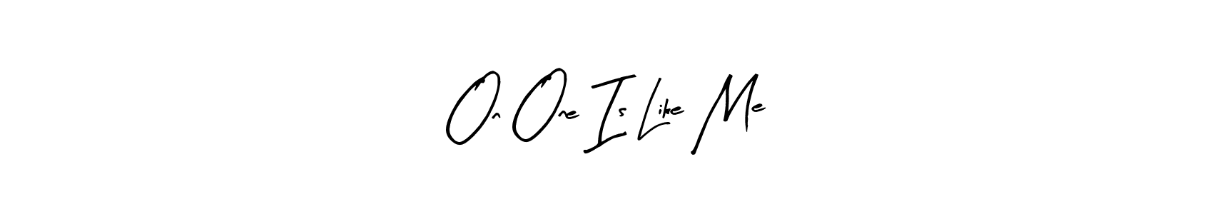 Also You can easily find your signature by using the search form. We will create On One Is Like Me name handwritten signature images for you free of cost using Arty Signature sign style. On One Is Like Me signature style 8 images and pictures png