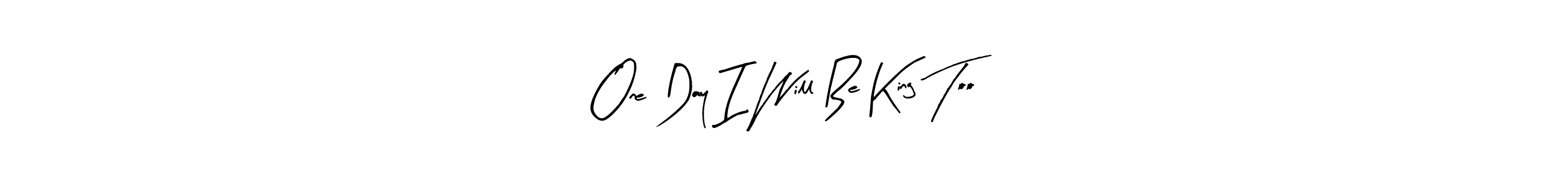 Similarly Arty Signature is the best handwritten signature design. Signature creator online .You can use it as an online autograph creator for name One Day I Will Be King Too. One Day I Will Be King Too signature style 8 images and pictures png