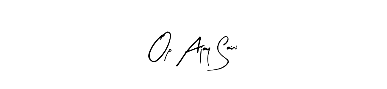 How to make Op Ajay Saini signature? Arty Signature is a professional autograph style. Create handwritten signature for Op Ajay Saini name. Op Ajay Saini signature style 8 images and pictures png