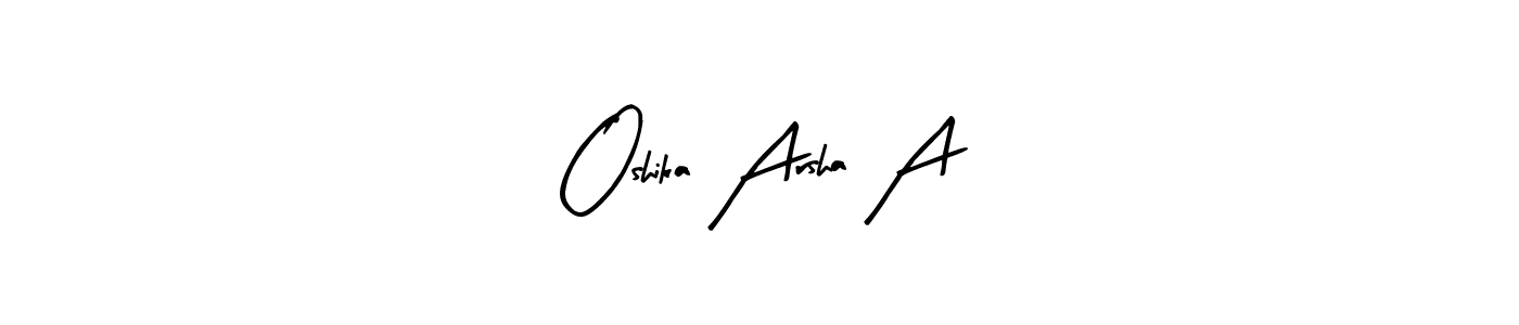 The best way (Arty Signature) to make a short signature is to pick only two or three words in your name. The name Oshika Arsha A include a total of six letters. For converting this name. Oshika Arsha A signature style 8 images and pictures png