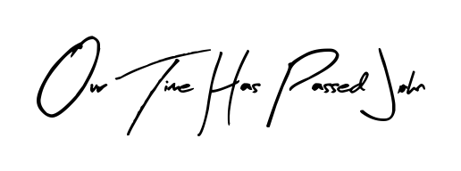 Make your name Our Time Has Passed John memorable on every contract using Arty Signature autograph style. Instant transparent background export available. Our Time Has Passed John signature style 8 images and pictures png