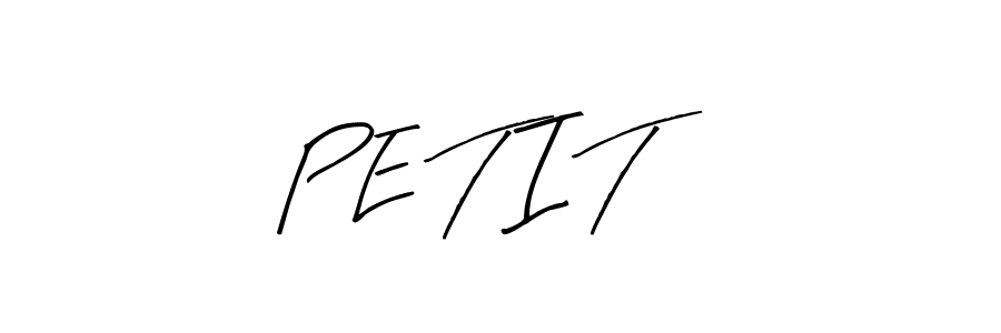 P E T I T stylish signature style. Best Handwritten Sign (Arty Signature) for my name. Handwritten Signature Collection Ideas for my name P E T I T. P E T I T signature style 8 images and pictures png