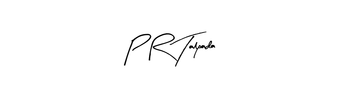 You should practise on your own different ways (Arty Signature) to write your name (P R Talpada) in signature. don't let someone else do it for you. P R Talpada signature style 8 images and pictures png