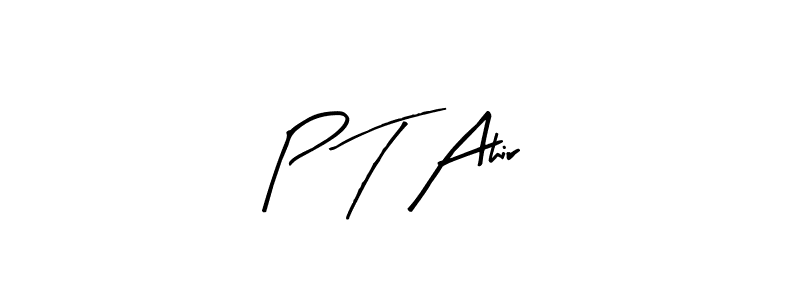 Create a beautiful signature design for name P T Ahir. With this signature (Arty Signature) fonts, you can make a handwritten signature for free. P T Ahir signature style 8 images and pictures png