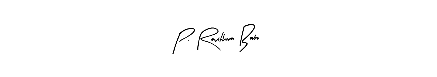 How to make P. Ravithura Babu signature? Arty Signature is a professional autograph style. Create handwritten signature for P. Ravithura Babu name. P. Ravithura Babu signature style 8 images and pictures png