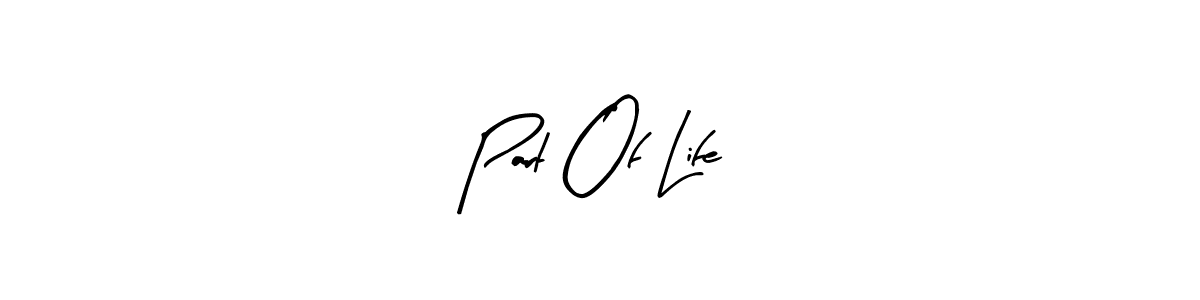 Make a beautiful signature design for name Part Of Life. Use this online signature maker to create a handwritten signature for free. Part Of Life signature style 8 images and pictures png